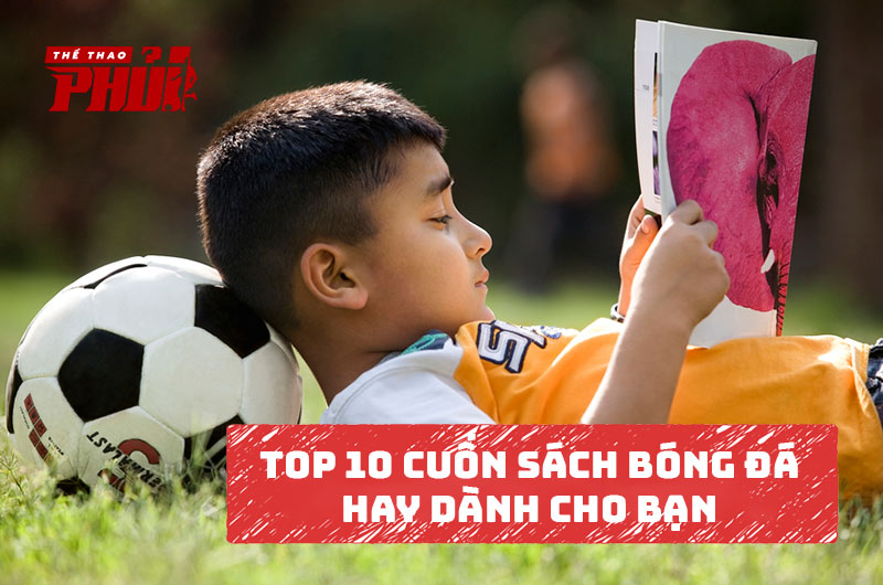 Top 10 cuốn sách bóng đá hay nhất dành cho bạn