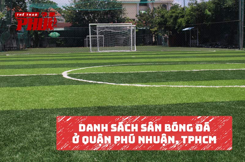 Danh sách sân bóng đá ở Gò Phú Nhuận TP.HCM