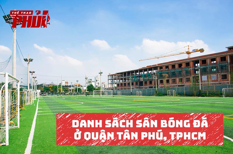 Danh sách sân bóng đá ở Quận Tân Phú TP.HCM
