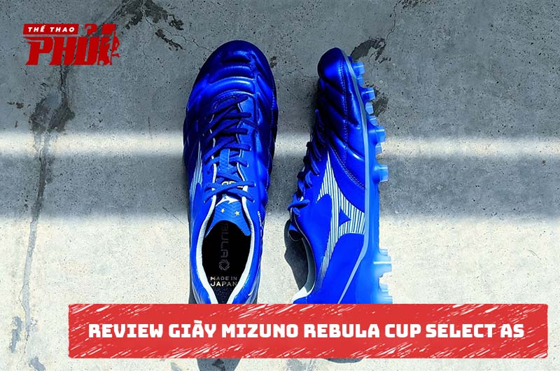 Review giày Mizuno Rebula Cup Select AS – Đôi Rebula tốt nhất từ trước đến nay?