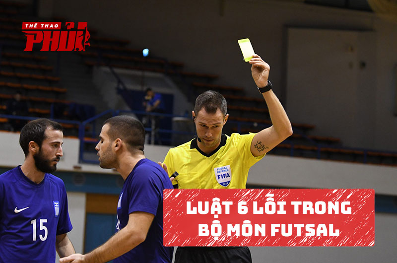 Luật 6 lỗi trong bộ môn Futsal | Bóng đá sân 5