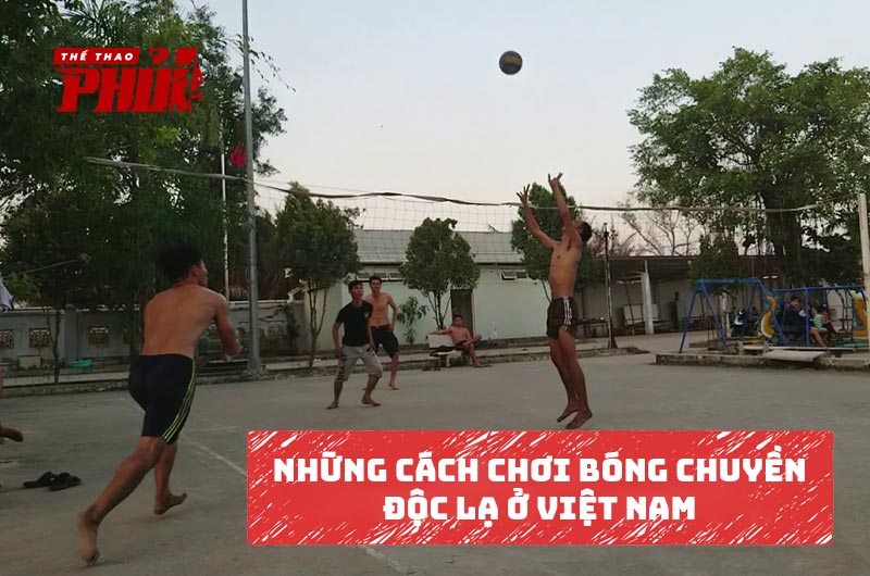 Những cách chơi bóng chuyền độc lạ ở Việt Nam