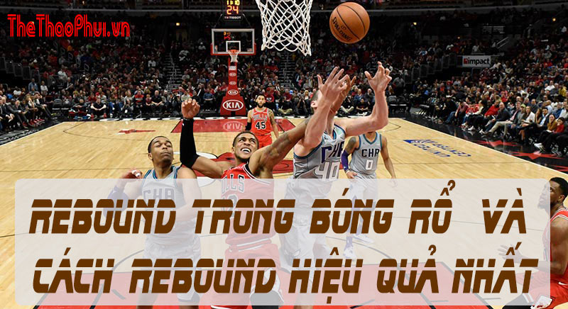 REBOUND trong bóng rổ & cách Rebound hiệu quả nhất