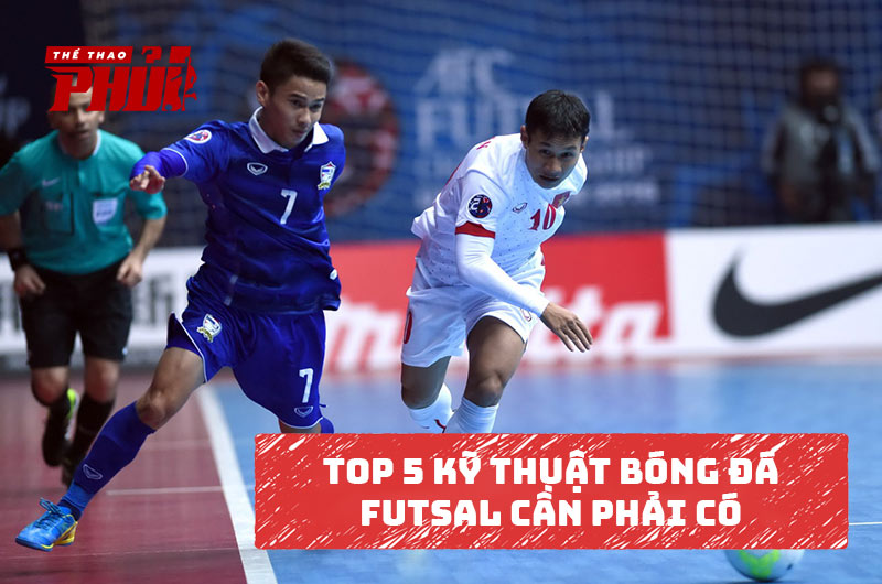 Top 5 kỹ thuật bóng đá Futsal cần phải có